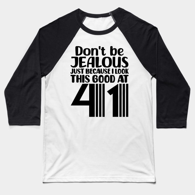 Don't Be Jealous Just Because I look This Good At 41 Baseball T-Shirt by colorsplash